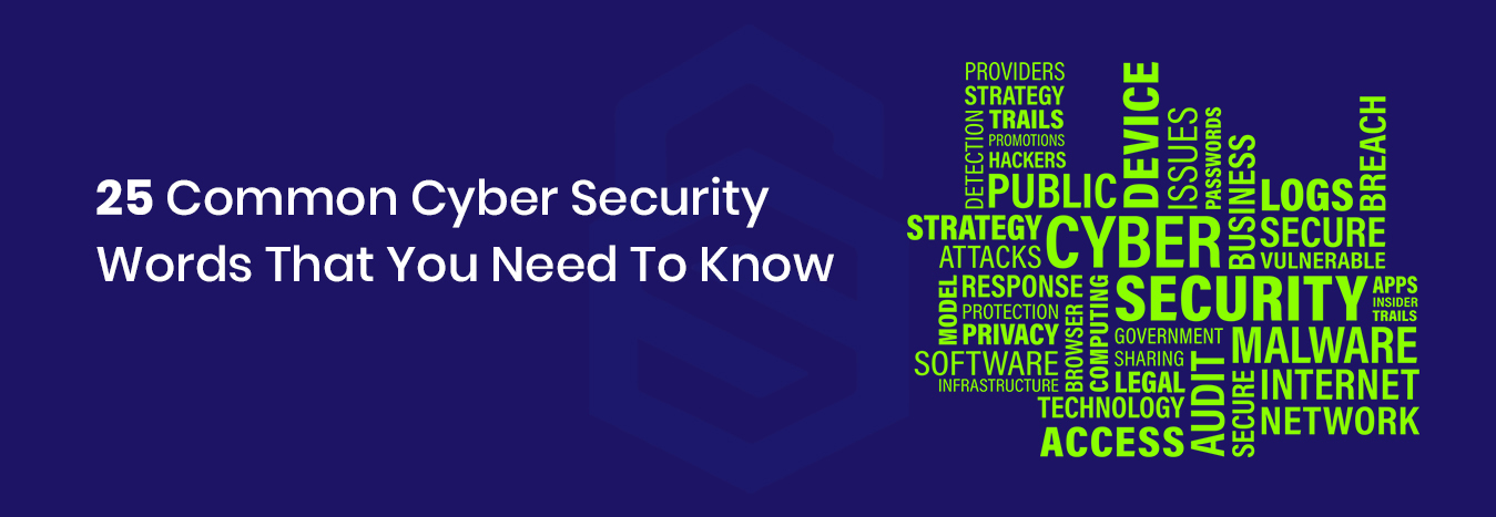 25 COMMON CYBER SECURITY WORDS THAT YOU NEED TO KNOW