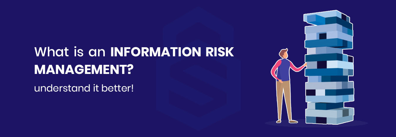 what-is-information-risk-management-and-why-you-need-it